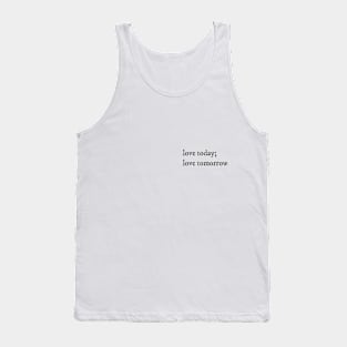 love today; love tomorrow quote Tank Top